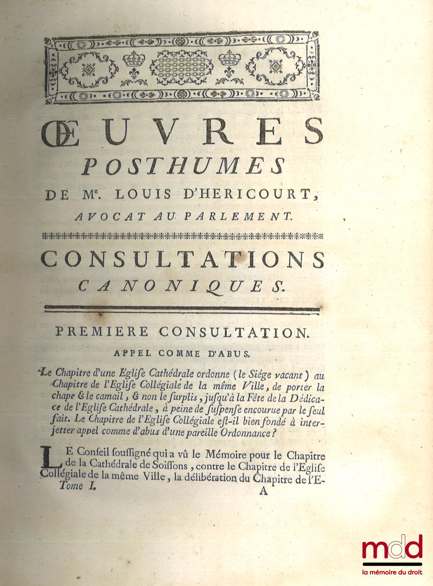HERICOURT (Louis d’) – ŒUVRES POSTHUMES DE MAÎTRE LOUIS D’HERICOURT, Avocat au Parlement.  Tome premier contenant ses consultations canoniques et civiles.  Tome second contenant ses mémoires sur des questions de droit civil.  Tome troisième contenant la s