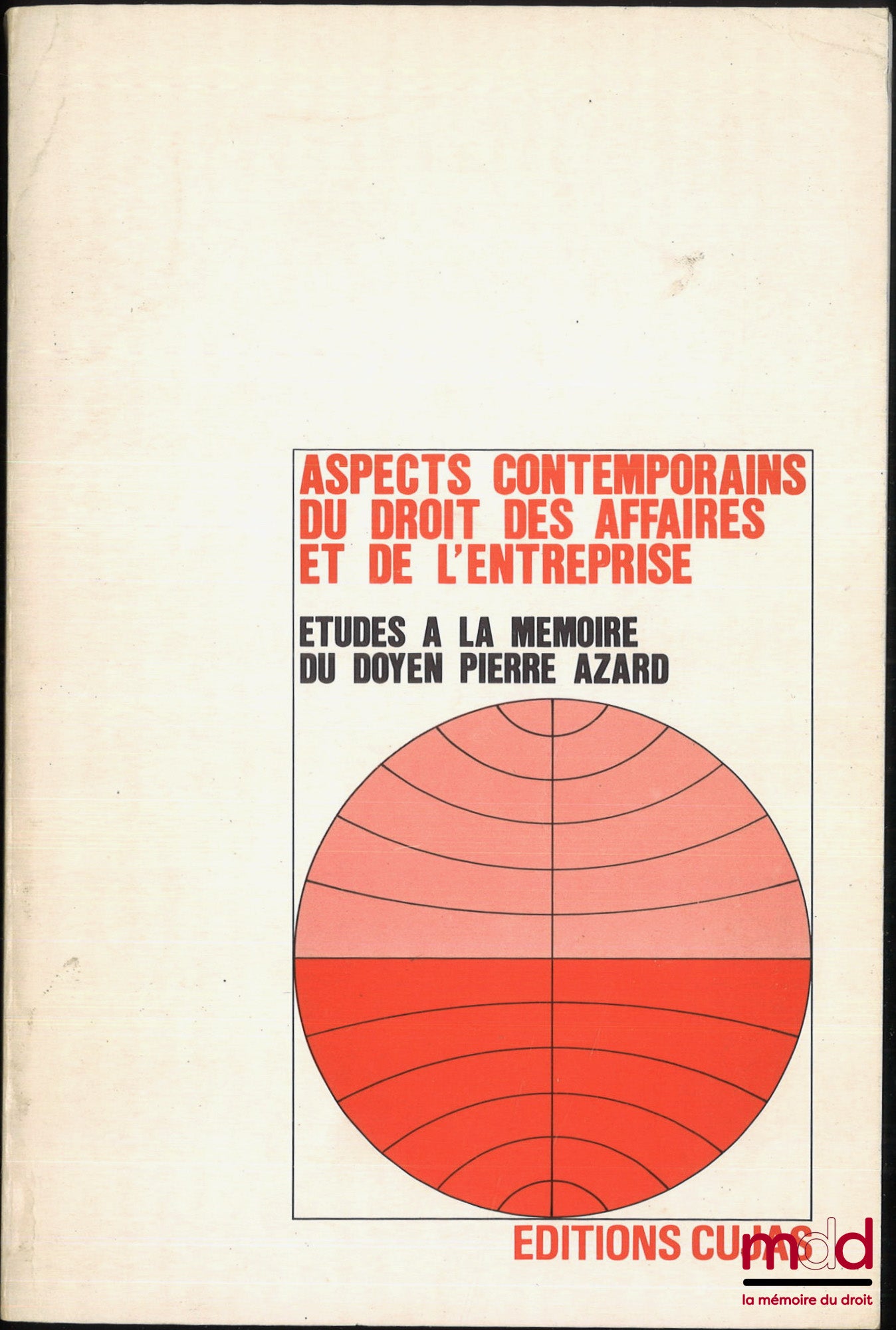 [Mélanges Azard] – ASPECTS CONTEMPORAINS DU DROIT DES AFFAIRES ET DE L’ENTREPRISE, Études à la Mémoire du doyen Pierre Azard, fondateur du C.E.J.E.P., publication du Centre d’Étude Juridique, Économique et Politique de l’Institut catholique de Paris, Préf