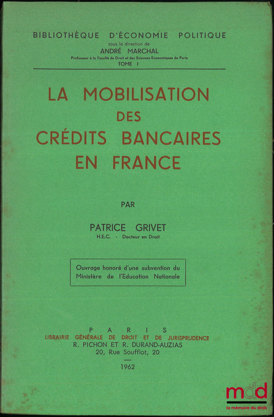 GRIVET (Patrice) – LA MOBILISATION DES CRÉDITS BANCAIRES EN FRANCE, Bibl. d’économie politique, t. I