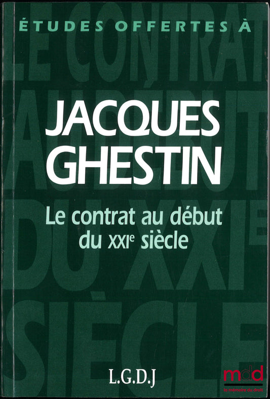 [Mélanges Ghestin] – ÉTUDES OFFERTES À JACQUES GHESTIN, LE CONTRAT AU DÉBUT DU XXIe siècle