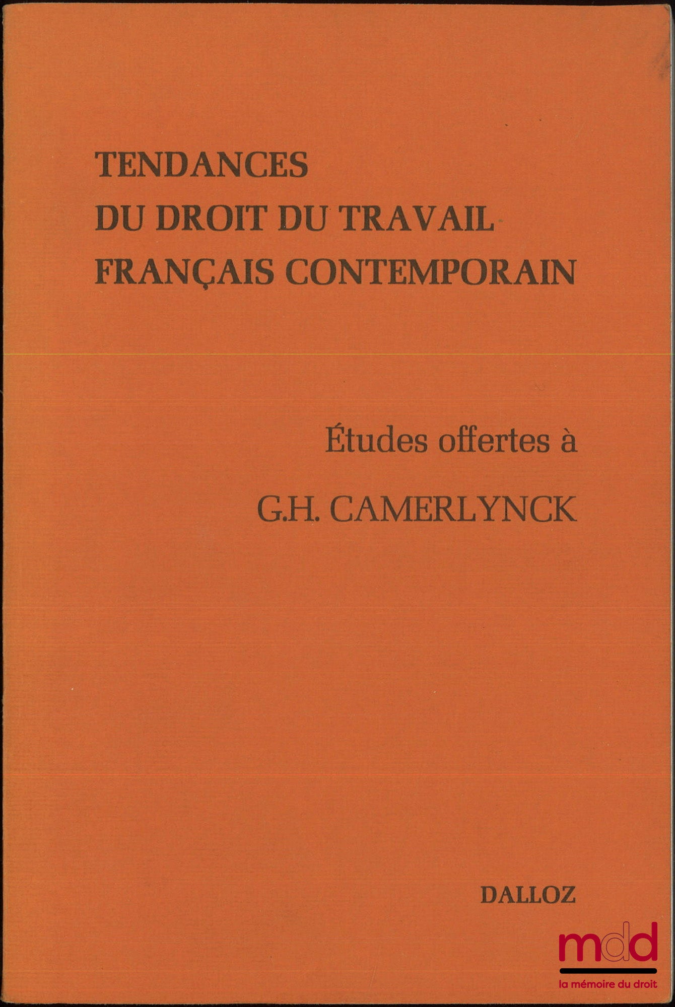 [Mélanges Camerlynck] – TENDANCES DU DROIT DU TRAVAIL FRANÇAIS CONTEMPORAIN, Études offertes à Guillaume-Henri Camerlynck