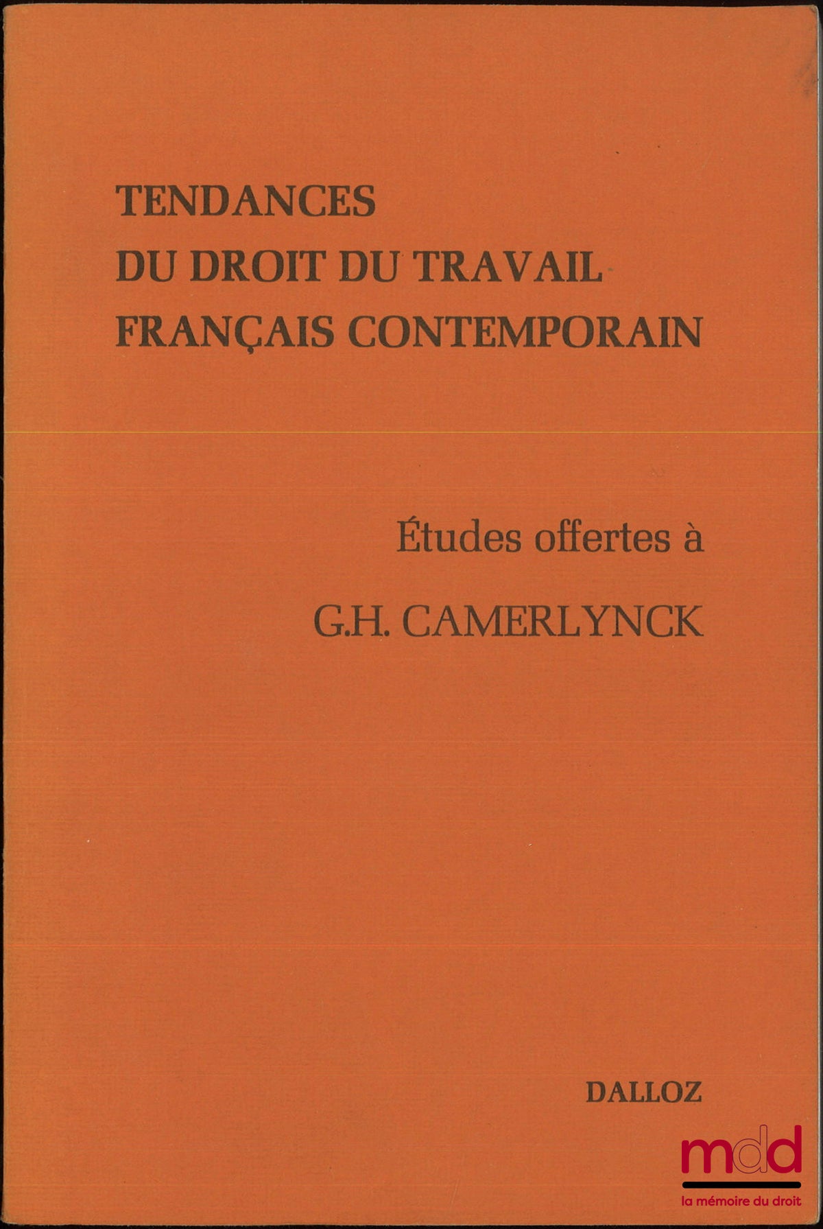 [Mélanges Camerlynck] – TENDANCES DU DROIT DU TRAVAIL FRANÇAIS CONTEMPORAIN, Études offertes à Guillaume-Henri Camerlynck