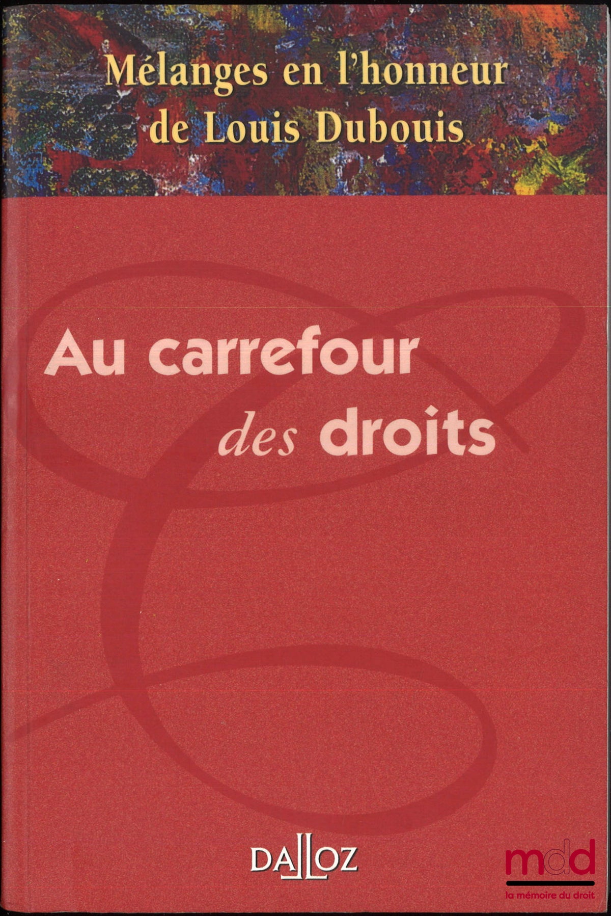 [Mélanges Dubouis] – AU CARREFOUR DES DROITS, Mélanges en l’honneur de Louis Dubouis, Préface de Marie-France Christophe Tchakaloff et Hommage de Thomas Oppermann