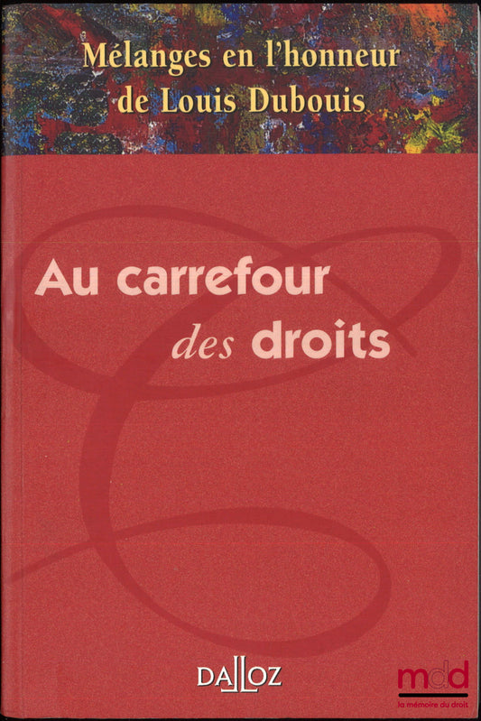 [Mélanges Dubouis] – AU CARREFOUR DES DROITS, Mélanges en l’honneur de Louis Dubouis, Préface de Marie-France Christophe Tchakaloff et Hommage de Thomas Oppermann