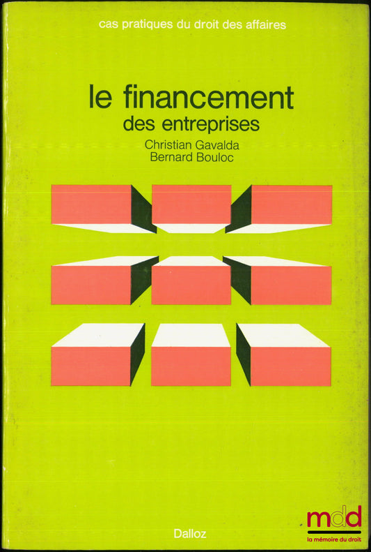 GAVALDA (Christian) et BOULOC (Bernard) – LE FINANCEMENT DES ENTREPRISES, Circuits bancaires et extra bancaires, coll. cas pratiques du droit des affaires