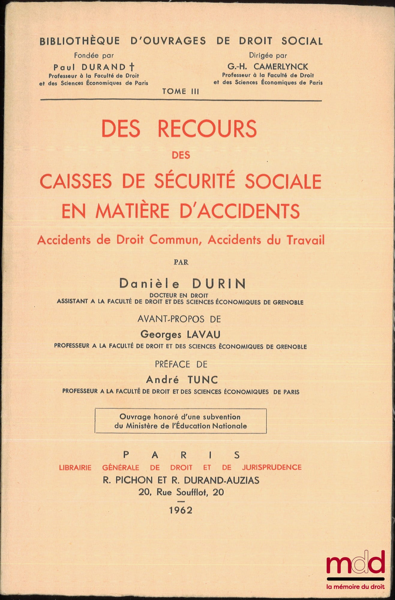 DURIN (Danièle) – DES RECOURS DES CAISSES DE SÉCURITÉ SOCIALE EN MATIÈRE D’ACCIDENTS, Accidents de Droit Commun, Accidents du Travail, Avant-propos de Georges Lavau, Préface de André Tunc, Bibl. d’ouvrages de droit social, t. III