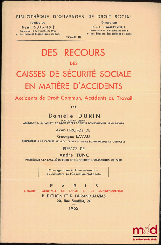 DURIN (Danièle) – DES RECOURS DES CAISSES DE SÉCURITÉ SOCIALE EN MATIÈRE D’ACCIDENTS, Accidents de Droit Commun, Accidents du Travail, Avant-propos de Georges Lavau, Préface de André Tunc, Bibl. d’ouvrages de droit social, t. III