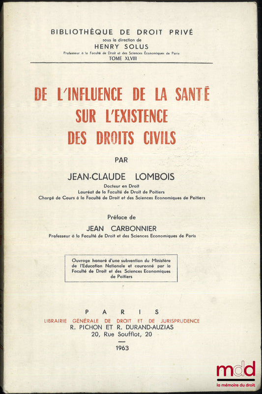 LOMBOIS (Jean-Claude) – DE L’INFLUENCE DE LA SANTÉ SUR L’EXISTENCE DES DROITS CIVILS, Préface de Jean Carbonnier, Bibl. de droit privé, t. XLVIII