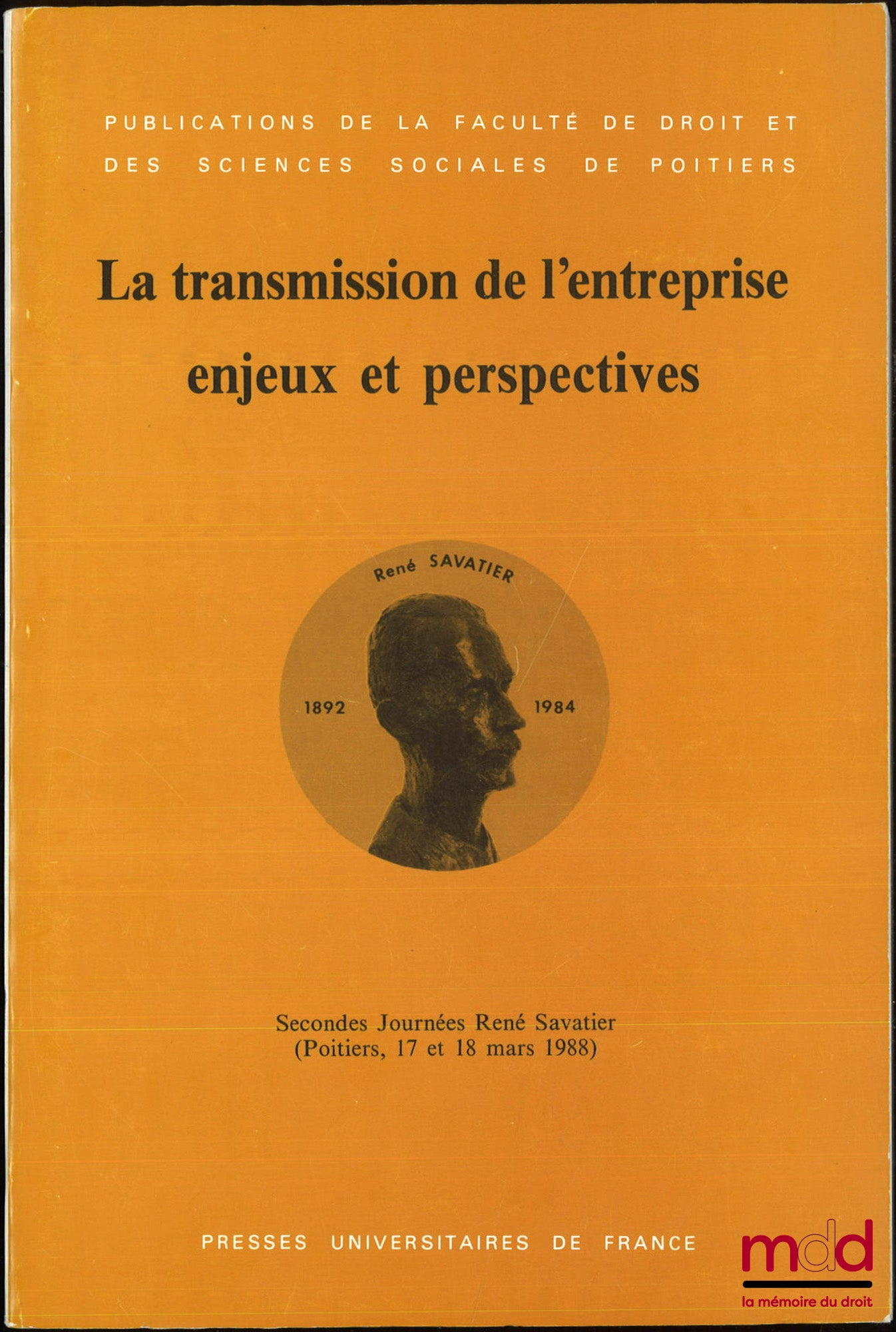[Colloque] – LA TRANSMISSION DE L’ENTREPRISE, ENJEUX ET PERSPECTIVES, Secondes Journées René Savatier (Poitiers, 17 et 18 mars 1988), Publications de la Fac. de droit et des sc. sociales de Poitiers, t. 16