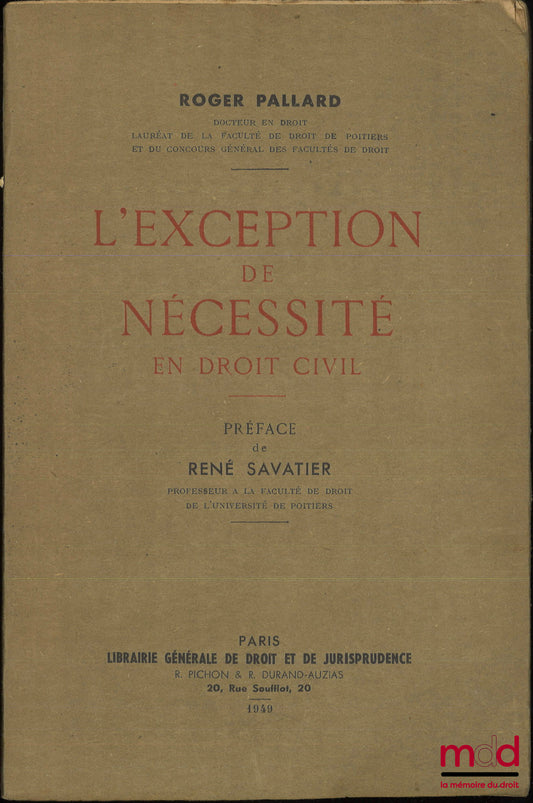 PALLARD (Roger) – L’EXCEPTION DE NÉCESSITÉ EN DROIT CIVIL, Préface de René Savatier