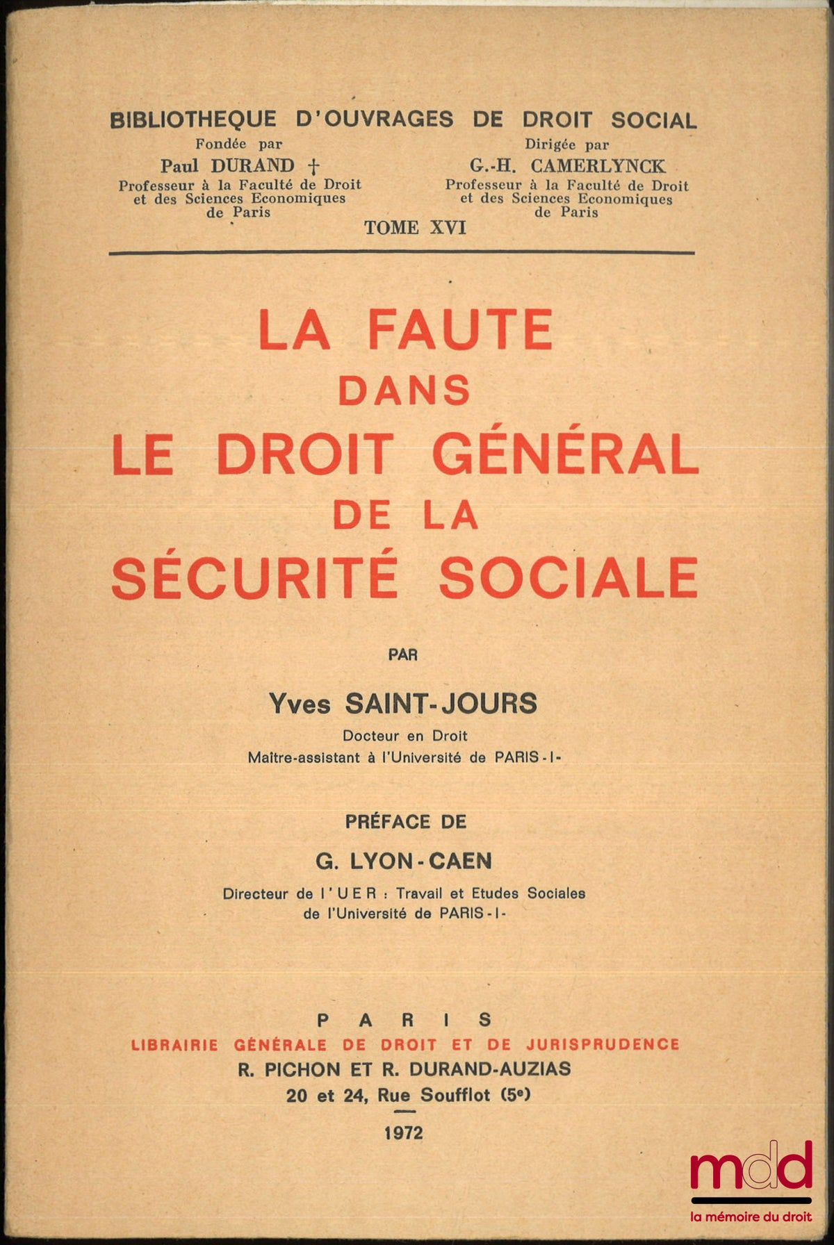 SAINT-JOURS (Yves) – LA FAUTE DANS LE DROIT GÉNÉRAL DE LA SÉCURITÉ SOCIALE, Préface de G. Lyon-Caen, Bibl. d’ouvrages de droit social, t. XVI
