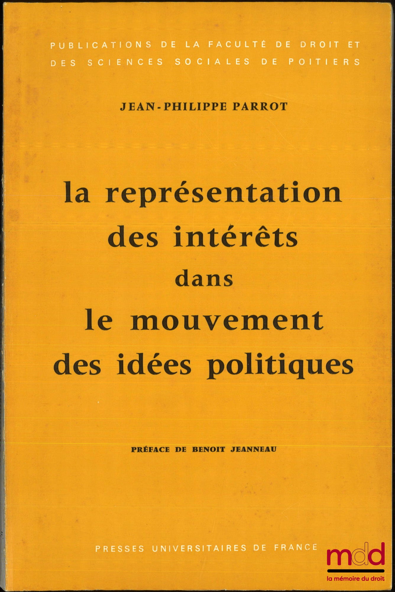 PARROT (Jean-Philippe) – LA REPRÉSENTATION DES INTÉRÊTS DANS LE MOUVEMENT DES IDÉES POLITIQUES, Préface de Benoît Jeanneau, Publication de la Faculté de droit et des sciences sociales de Poitiers, t. 5