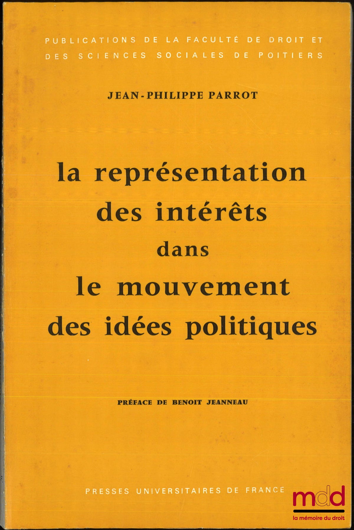 PARROT (Jean-Philippe) – LA REPRÉSENTATION DES INTÉRÊTS DANS LE MOUVEMENT DES IDÉES POLITIQUES, Préface de Benoît Jeanneau, Publication de la Faculté de droit et des sciences sociales de Poitiers, t. 5