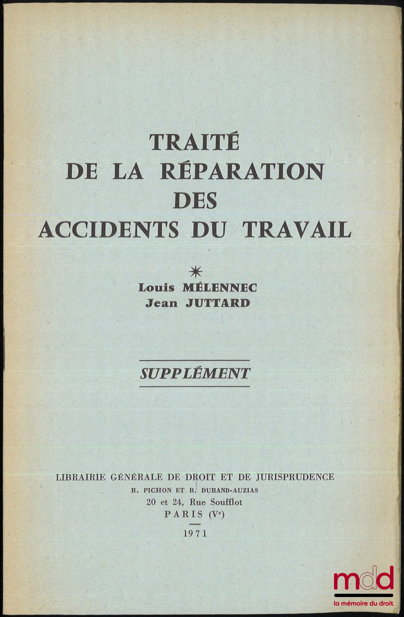 MÉLENNEC (Louis) et JUTTARD (Jean) – TRAITÉ DE LA RÉPARATION DES ACCIDENTS DU TRAVAIL, Préface de Pierre Bouzat, coll. Bibl. d’ouvrages de droit social, t. XI, [avec] SUPPLÉMENT