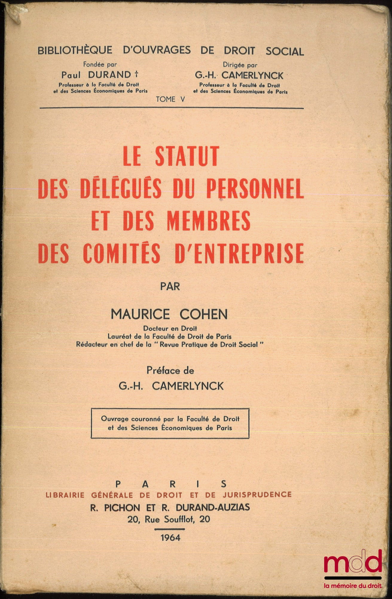 COHEN (Maurice) – LE STATUT DES DÉLÉGUÉS DU PERSONNEL ET DES MEMBRES DES COMITÉS D’ENTREPRISE, Préface de G.-H. Camerlynck, Bibl. d’ouvrages de droit social, t. V, 1964 ;  SUPPLÉMENT MIS A JOUR AU 1e JUIN 1967, du « Statut des délégués du personnel et des