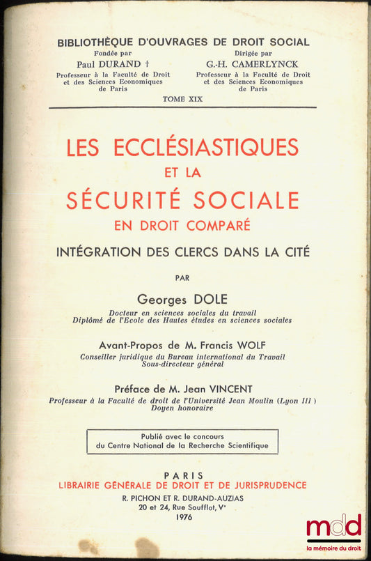 DOLE (Georges) – LES ECCLÉSIASTIQUES ET LA SÉCURITÉ SOCIALE EN DROIT COMPARÉ, Intégration des clercs dans la cité, Avant-propos de Francis Wolf, Préface de Jean Vincent, Bibl. d’ouvrages de droit social, t. XIX
