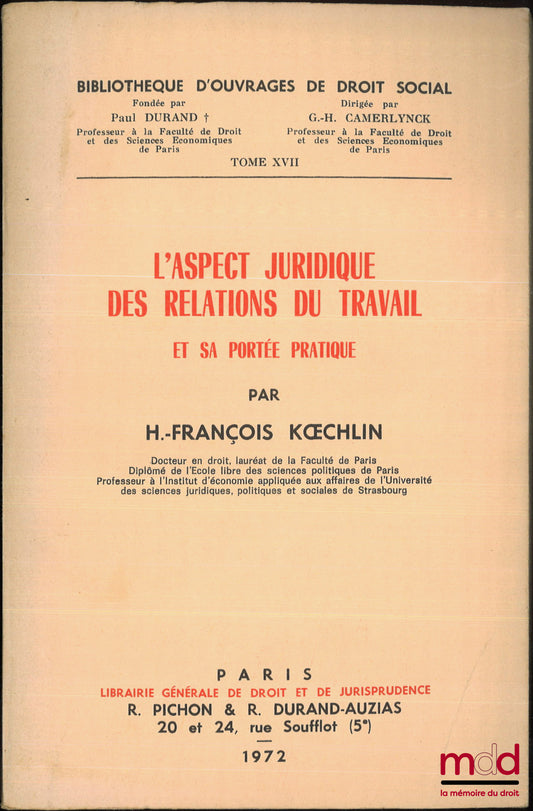 KŒCHLIN (H. François) – L’ASPECT JURIDIQUE DES RELATIONS DU TRAVAIL ET SA PORTÉE PRATIQUE, Bibl. d’ouvrages de droit social, t. XVII