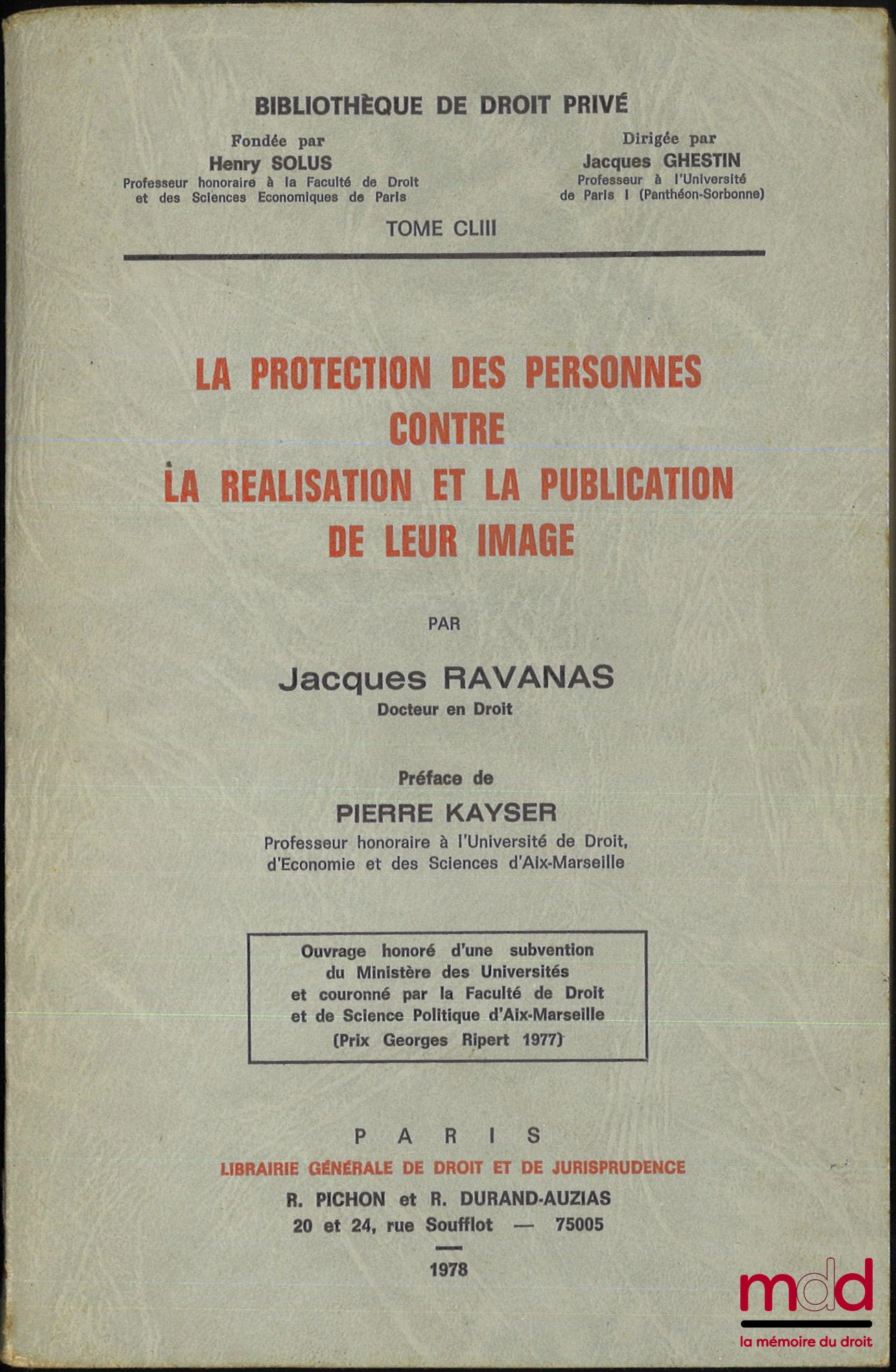 RAVANAS (Jacques) – LA PROTECTION DES PERSONNES CONTRE LA RÉALISATION ET LA PUBLICATION DE LEUR IMAGE, Préface de Pierre Kayser, Bibl. de droit privé, t. CLIII