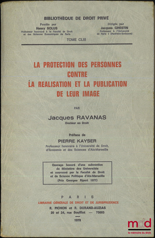 RAVANAS (Jacques) – LA PROTECTION DES PERSONNES CONTRE LA RÉALISATION ET LA PUBLICATION DE LEUR IMAGE, Préface de Pierre Kayser, Bibl. de droit privé, t. CLIII