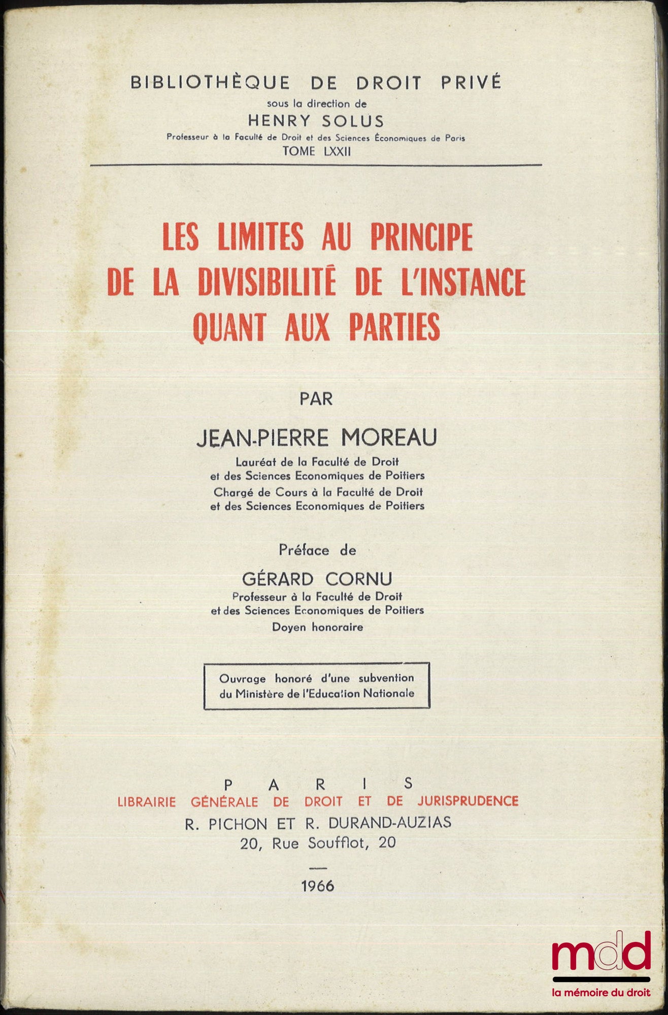 MOREAU (Jean-Pierre) – LES LIMITES AU PRINCIPE DE LA DIVISIBILITÉ DE L’INSTANCE QUANT AUX PARTIES, Préface de Gérard Cornu, Bibl. de droit privé, t. LXXII
