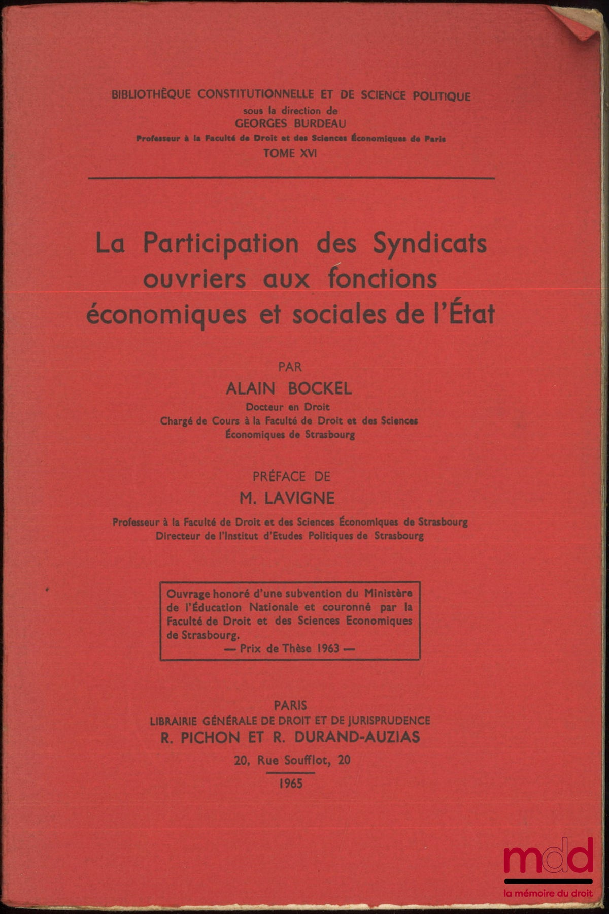 BOCKEL (Alain) – LA PARTICIPATION DES SYNDICATS OUVRIERS AUX FONCTIONS ÉCONOMIQUES ET SOCIALES DE L’ÉTAT, Préface M. Lavigne, Bibl. constitutionnelle et de sc. po., t. XVI