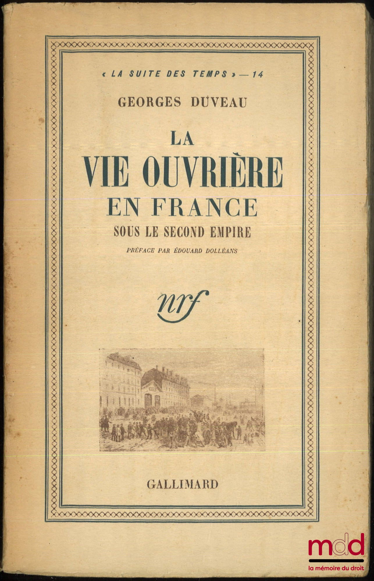 DUVEAU (Georges) – LA VIE OUVRIÈRE EN FRANCE SOUS LE SECOND EMPIRE, Préface par Édouard Dolléans, 2e éd., coll. « La suite des temps »