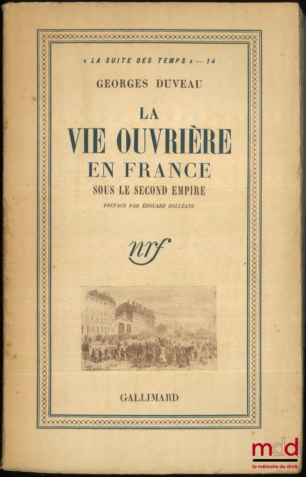 DUVEAU (Georges) – LA VIE OUVRIÈRE EN FRANCE SOUS LE SECOND EMPIRE, Préface par Édouard Dolléans, 2e éd., coll. « La suite des temps »