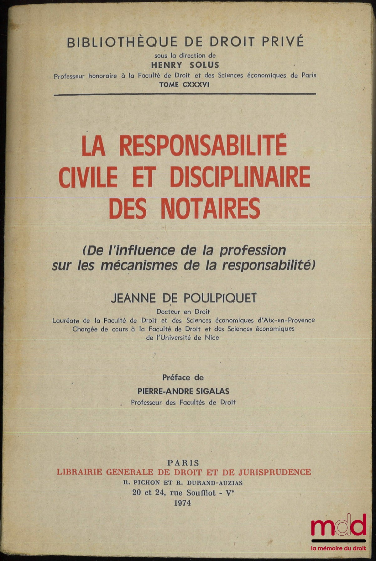 POULPIQUET (Jeanne de) – LA RESPONSABILITÉ CIVILE ET DISCIPLINAIRE DES NOTAIRES (De l’influence de la profession sur les mécanismes de la responsabilité), Préface de Pierre-André Sigalas, Bibl. de droit privé, t. CXXXVI