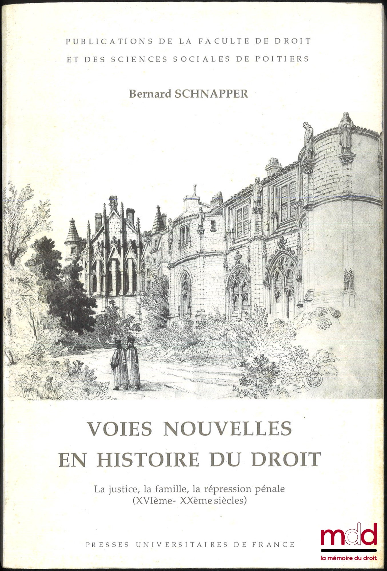 SCHNAPPER (Bernard) – VOIES NOUVELLES EN HISTOIRE DU DROIT, La justice, la famille, la répression pénale (XVIe-XXe siècles), Publication de la Faculté de droit et des Sciences sociales de Poitiers, t. XVIII