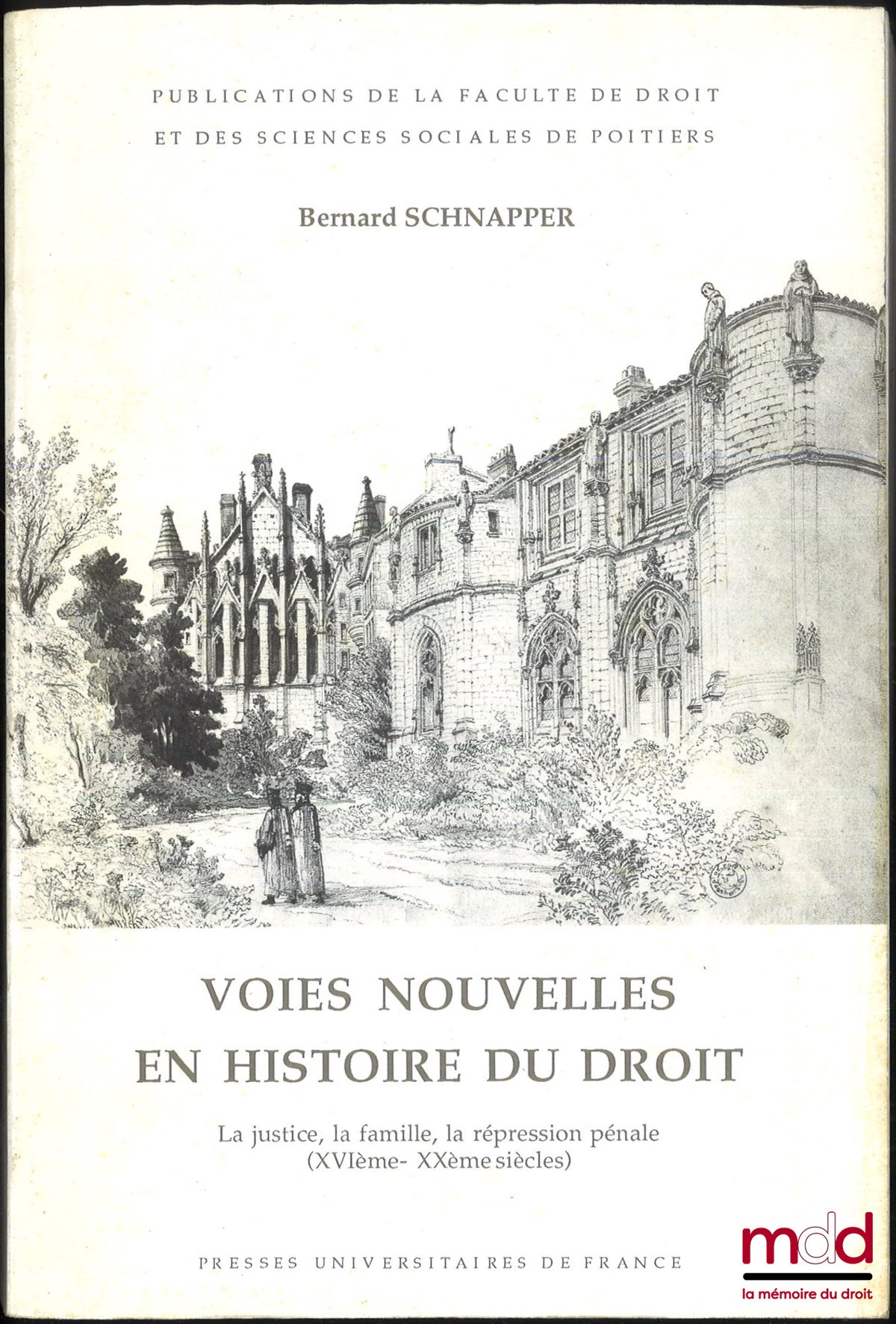 SCHNAPPER (Bernard) – VOIES NOUVELLES EN HISTOIRE DU DROIT, La justice, la famille, la répression pénale (XVIe-XXe siècles), Publication de la Faculté de droit et des Sciences sociales de Poitiers, t. XVIII