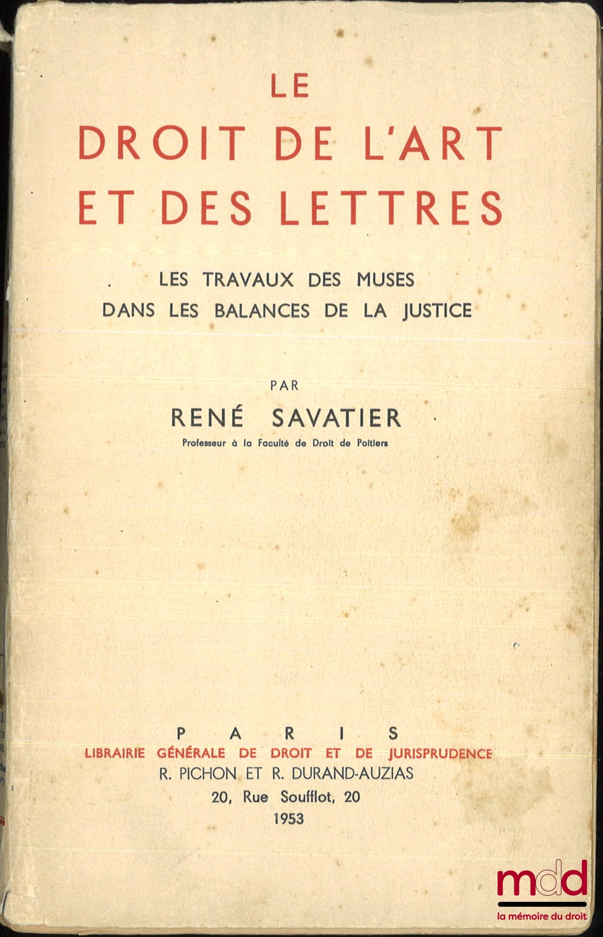 SAVATIER (René) – LE DROIT DE L’ART ET DES LETTRES, Les Travaux des Muses dans les Balances de la Justice
