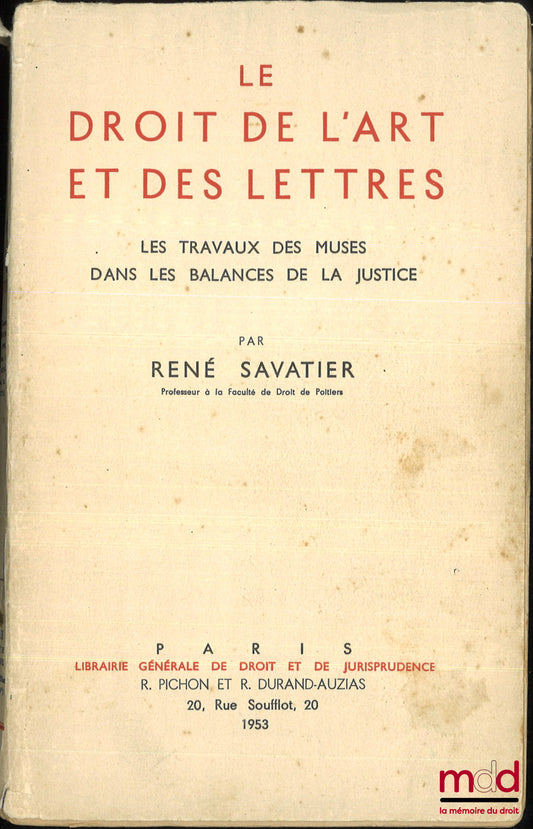 SAVATIER (René) – LE DROIT DE L’ART ET DES LETTRES, Les Travaux des Muses dans les Balances de la Justice