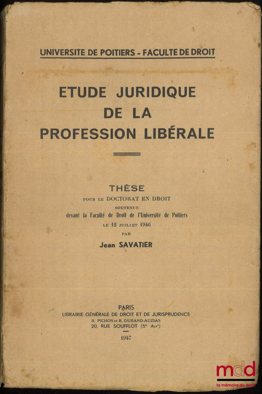 SAVATIER (Jean) – ÉTUDE JURIDIQUE DE LA PROFESSION LIBÉRALE, Thèse, Université de Poitiers - Faculté de droit