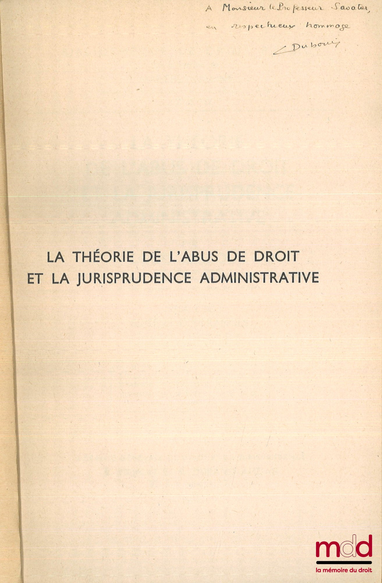 DUBOUIS (Louis) – LA THÉORIE DE L’ABUS DE DROIT ET LA JURISPRUDENCE ADMINISTRATIVE, Préface de Eugène Desgranges, Bibl. de droit public, t. XLV