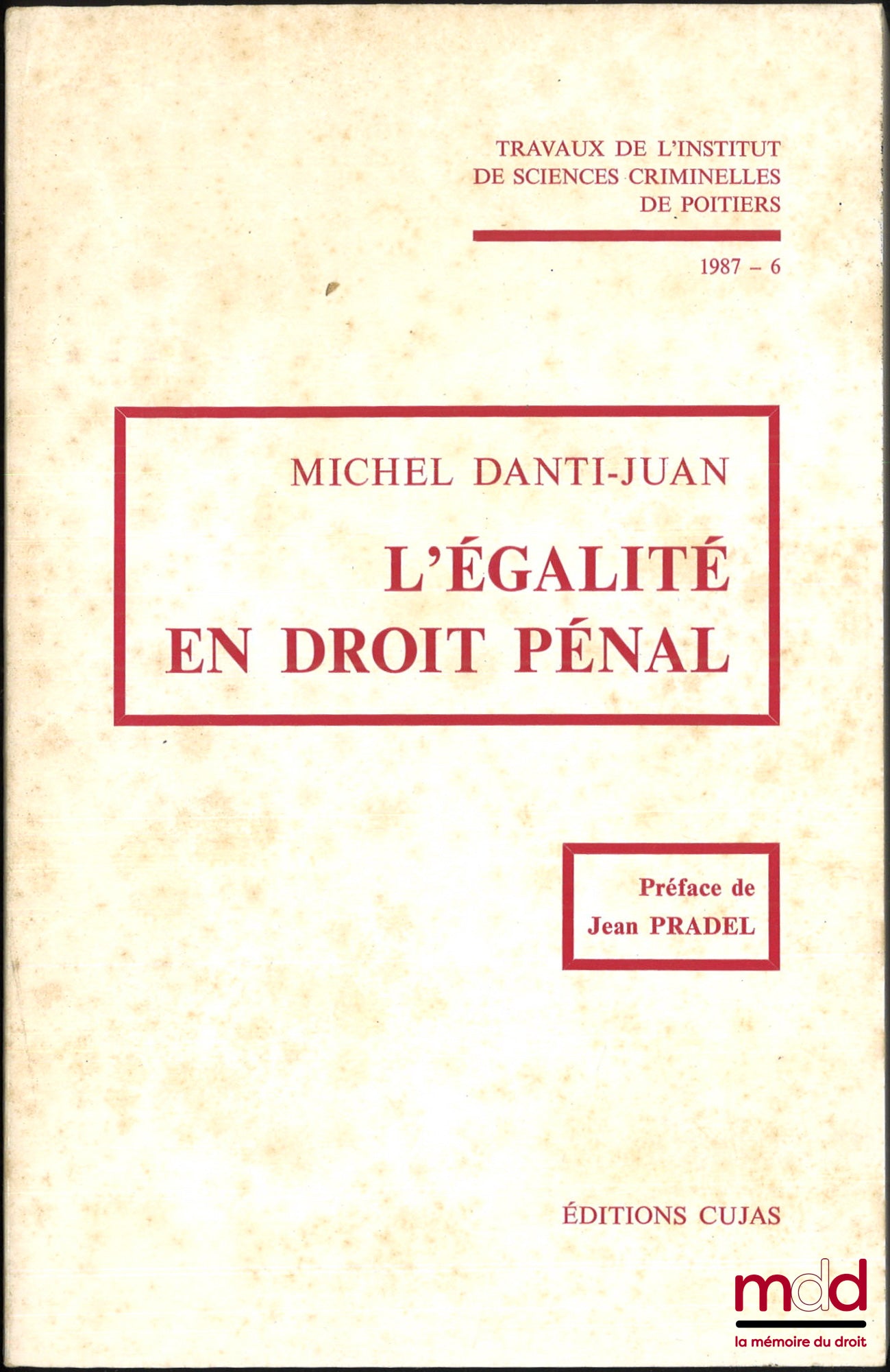 DANTI-JUAN (Michel) – L’ÉGALITÉ EN DROIT PÉNAL, Préface de Jean Pradel, Travaux de l’institut de sciences criminelles de Poitiers, 1987-6