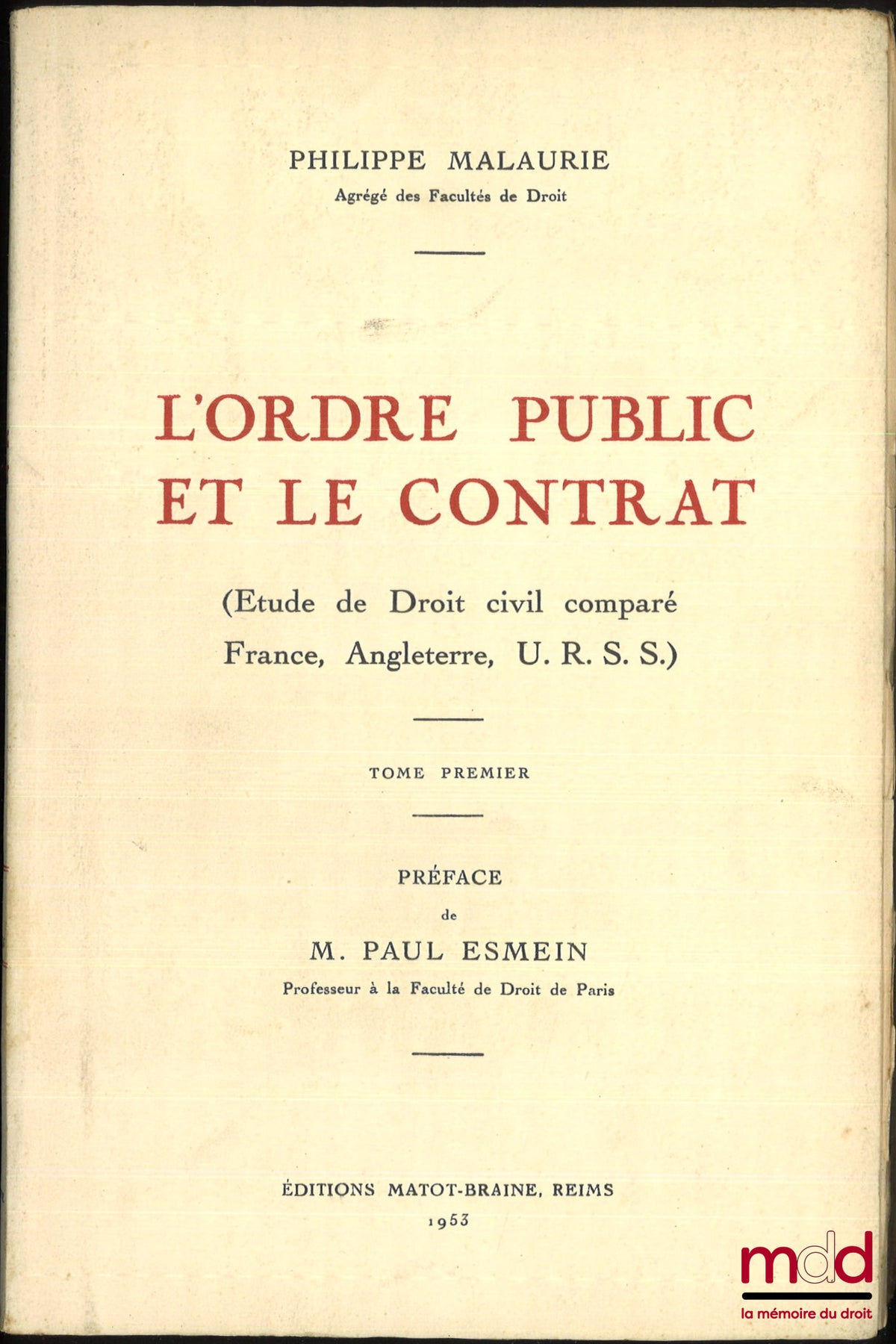 MALAURIE (Philippe) – L’ORDRE PUBLIC ET LE CONTRAT (Études de Droit civil comparé France, Angleterre, U.R.S.S.), Préface de Paul Esmein, t. 1 et seul paru (complet)
