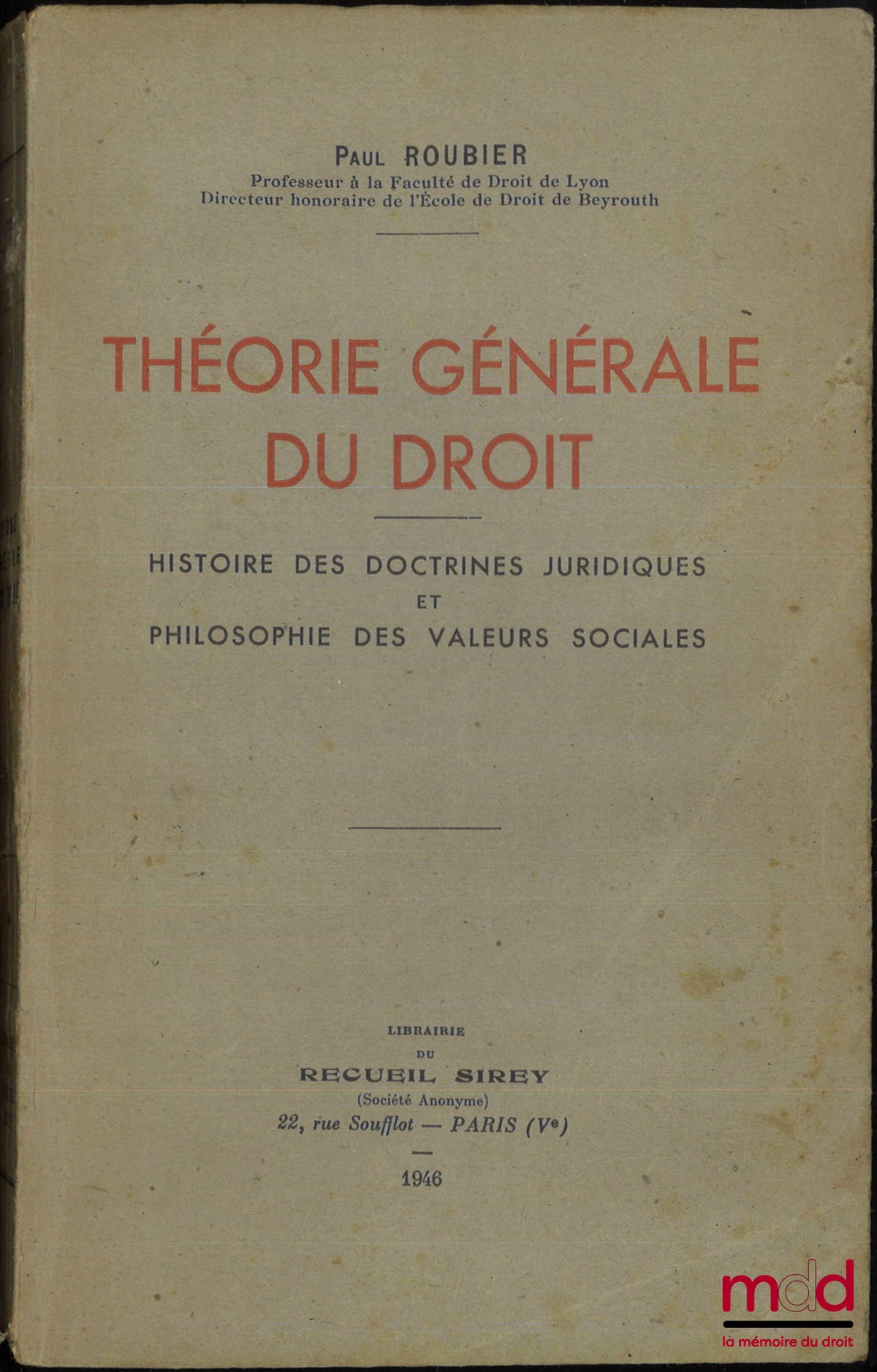ROUBIER (Paul) – THÉORIE GÉNÉRALE DU DROIT, HISTOIRE DES DOCTRINES JURIDIQUES ET PHILOSOPHIE DES VALEURS SOCIALES