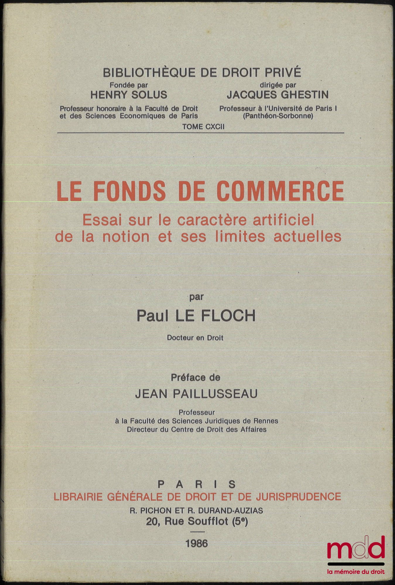 LE FLOCH (Paul) – LE FONDS DE COMMERCE. ESSAI SUR LE CARACTÈRE ARTIFICIEL DE LA NOTION ET SES LIMITES ACTUELLES, Préface de J. Paillusseau, Bibl. de droit privé, t. CXCII