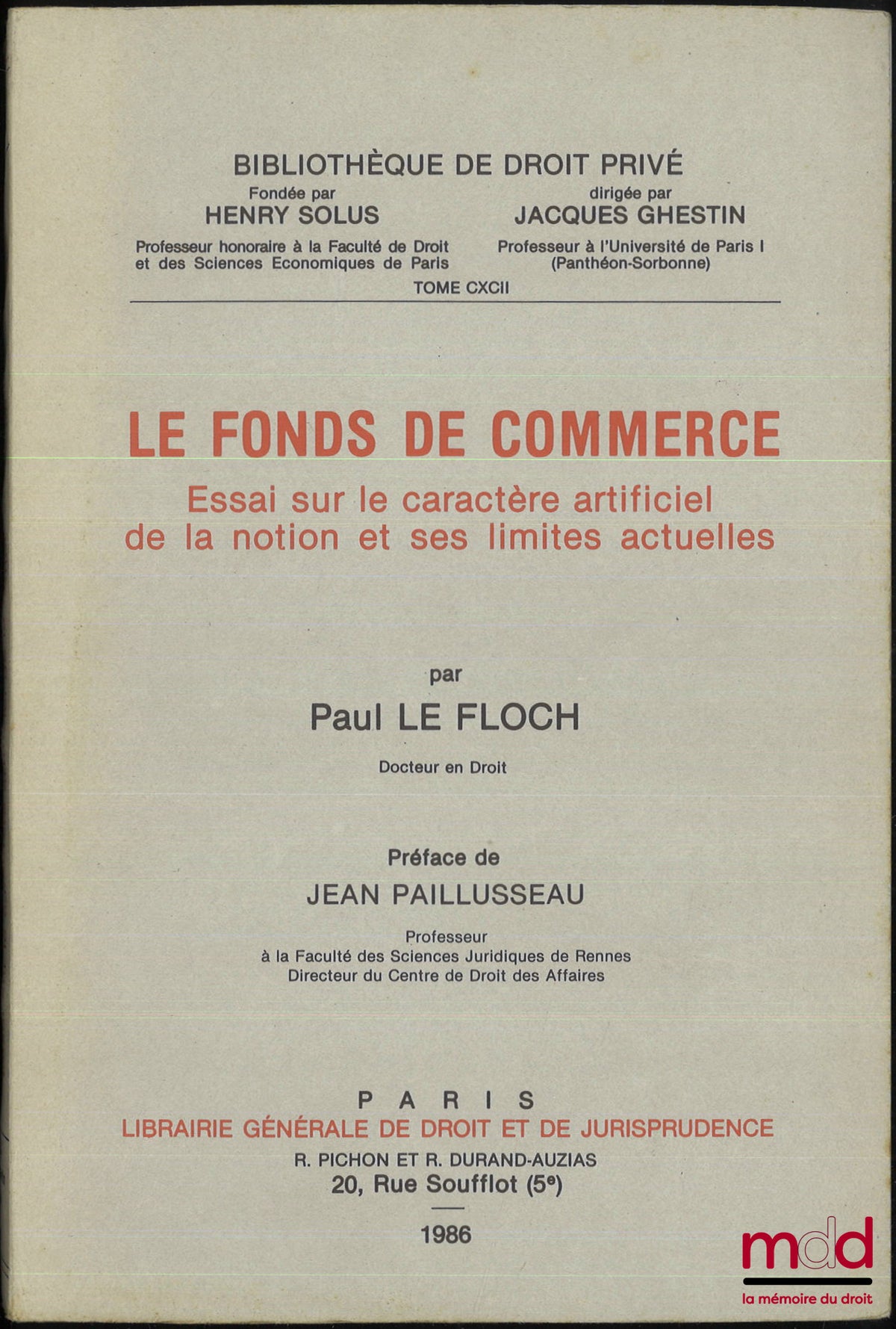 LE FLOCH (Paul) – LE FONDS DE COMMERCE. ESSAI SUR LE CARACTÈRE ARTIFICIEL DE LA NOTION ET SES LIMITES ACTUELLES, Préface de J. Paillusseau, Bibl. de droit privé, t. CXCII