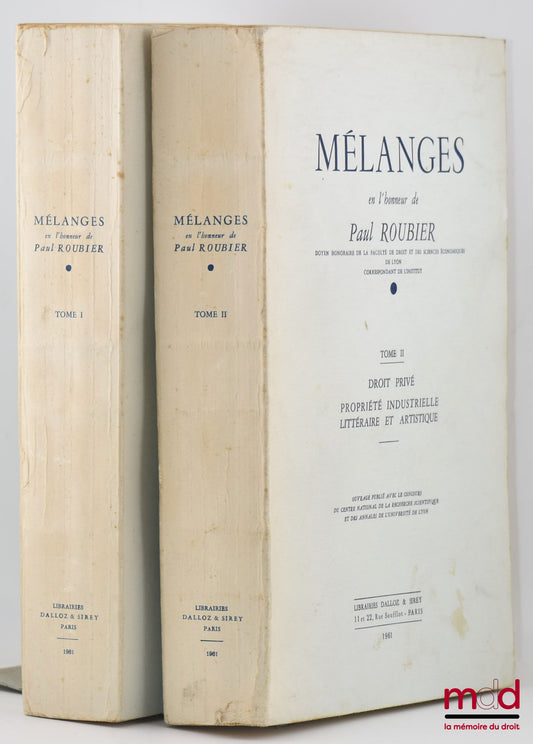 [Mélanges Roubier] – MÉLANGES EN L’HONNEUR DE PAUL ROUBIER, t. I : Théorie Générale du Droit et Droit Transitoire, t. II : Droit Privé, Propriété Industrielle, Littéraire et Artistique