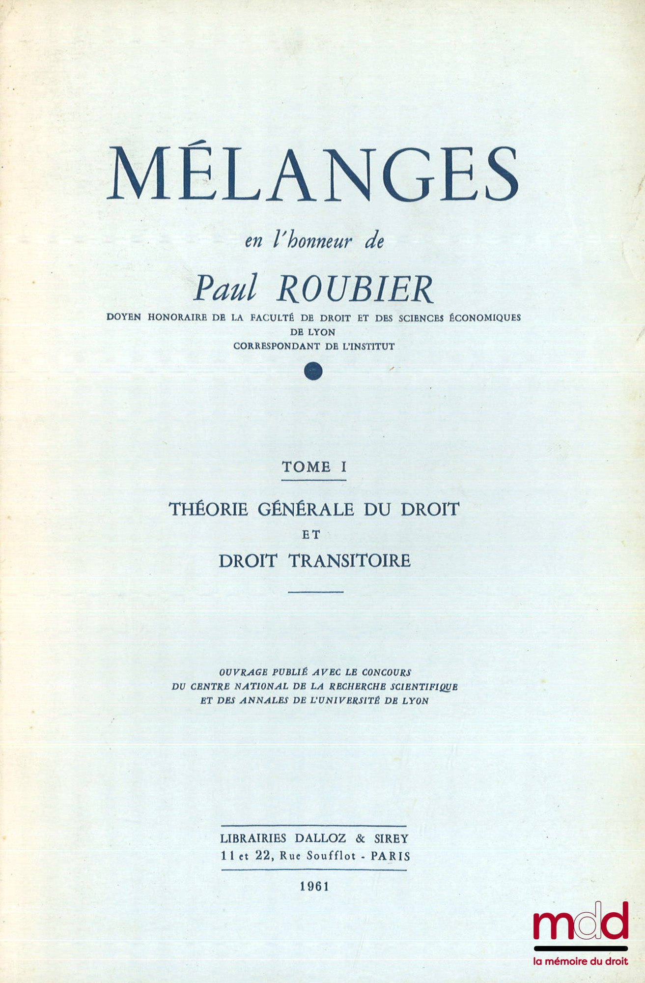 [Mélanges Roubier] – MÉLANGES EN L’HONNEUR DE PAUL ROUBIER, t. I : Théorie Générale du Droit et Droit Transitoire, t. II : Droit Privé, Propriété Industrielle, Littéraire et Artistique