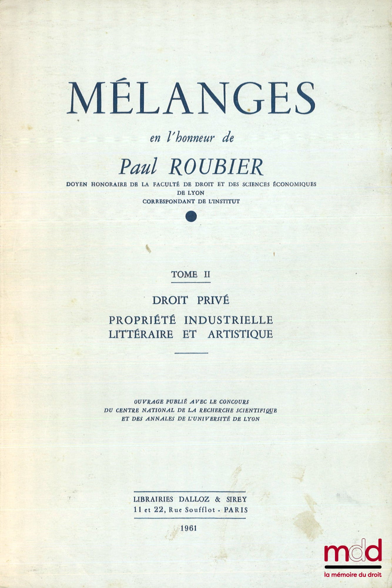 [Mélanges Roubier] – MÉLANGES EN L’HONNEUR DE PAUL ROUBIER, t. I : Théorie Générale du Droit et Droit Transitoire, t. II : Droit Privé, Propriété Industrielle, Littéraire et Artistique