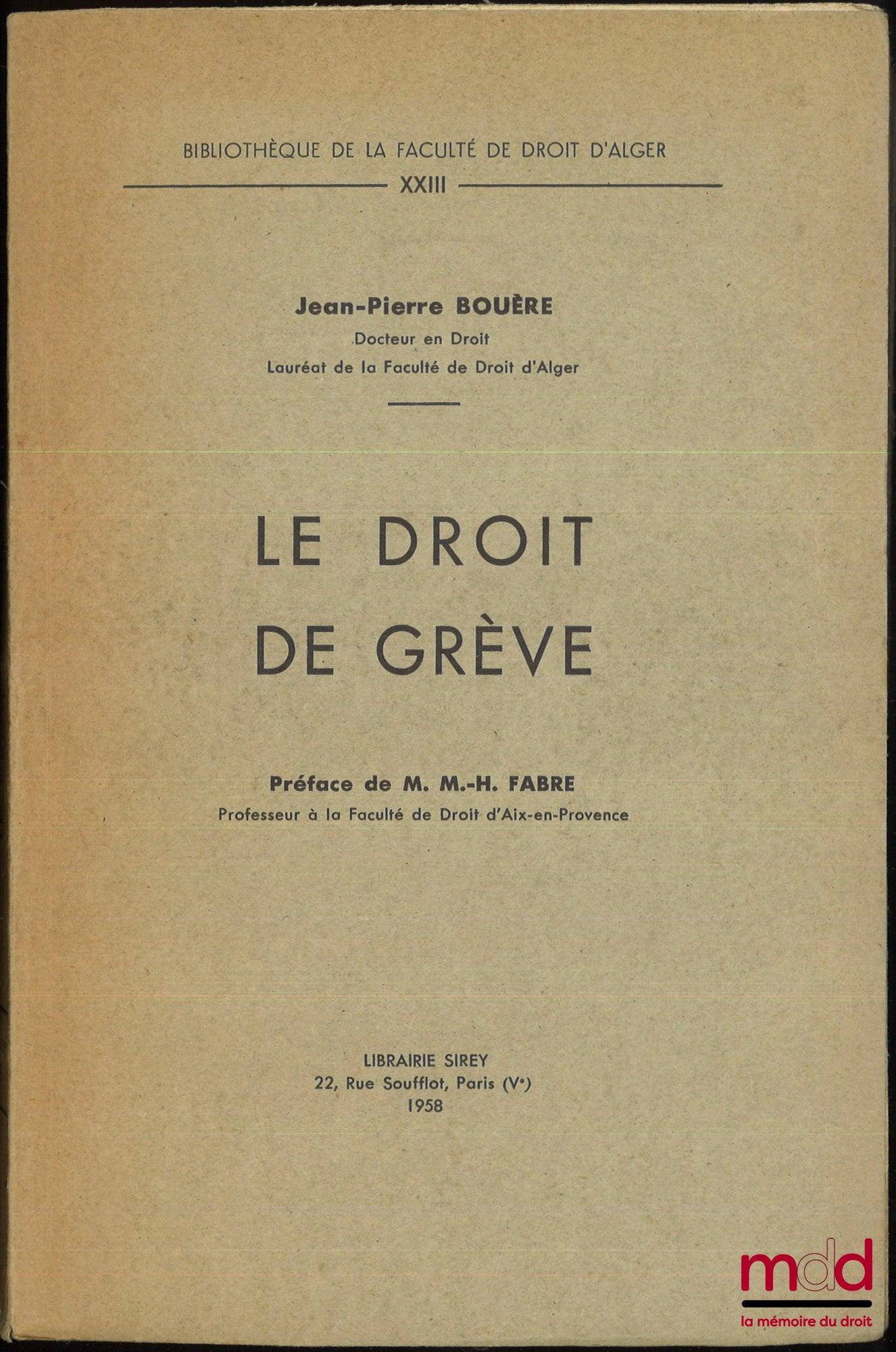 BOUÈRE (Jean-Pierre) – LE DROIT DE GRÈVE, Préface de Michel-Henry Fabre, Bibl. de la faculté de droit d’Alger, t. XXIII