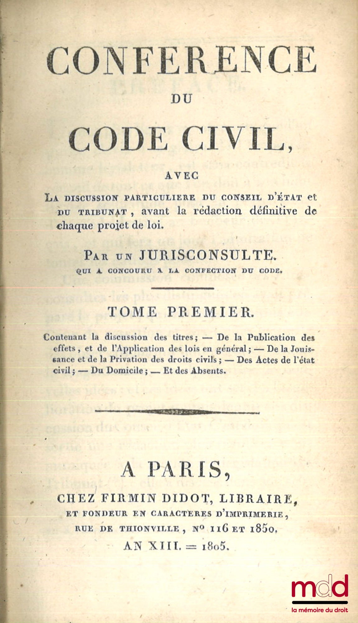 [Code civil], FAVARD DE LANGLADE (baron Guillaume Jean) – CONFÉRENCE DU CODE CIVIL, avec la DISCUSSION PARTICULIÈRE DU CONSEIL D’ÉTAT ET DU TRIBUNAT, avant la rédaction définitive de chaque projet de loi. Par un JURISCONSULTE qui a concouru à la confectio