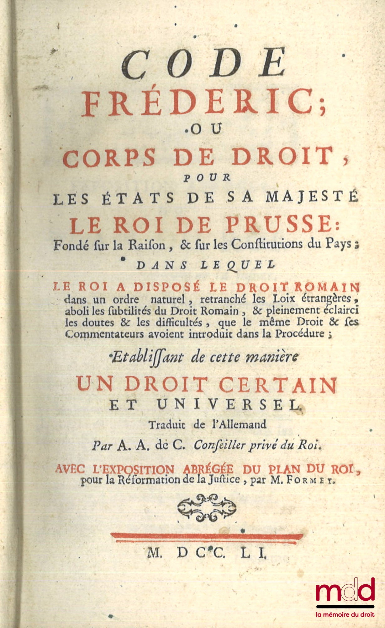[Code], COCCEJI (Samuel von) et FORMEY (Johann, Heinrich, Samuel) – CODE FRÉDÉRIC ; OU CORPS DE DROIT, POUR LES ÉTATS DE SA MAJESTÉ LE ROI DE PRUSSE : fondé sur la Raison, & sur les Constitutions du Pays ; dans lequel le Roi a disposé le droit romain dans