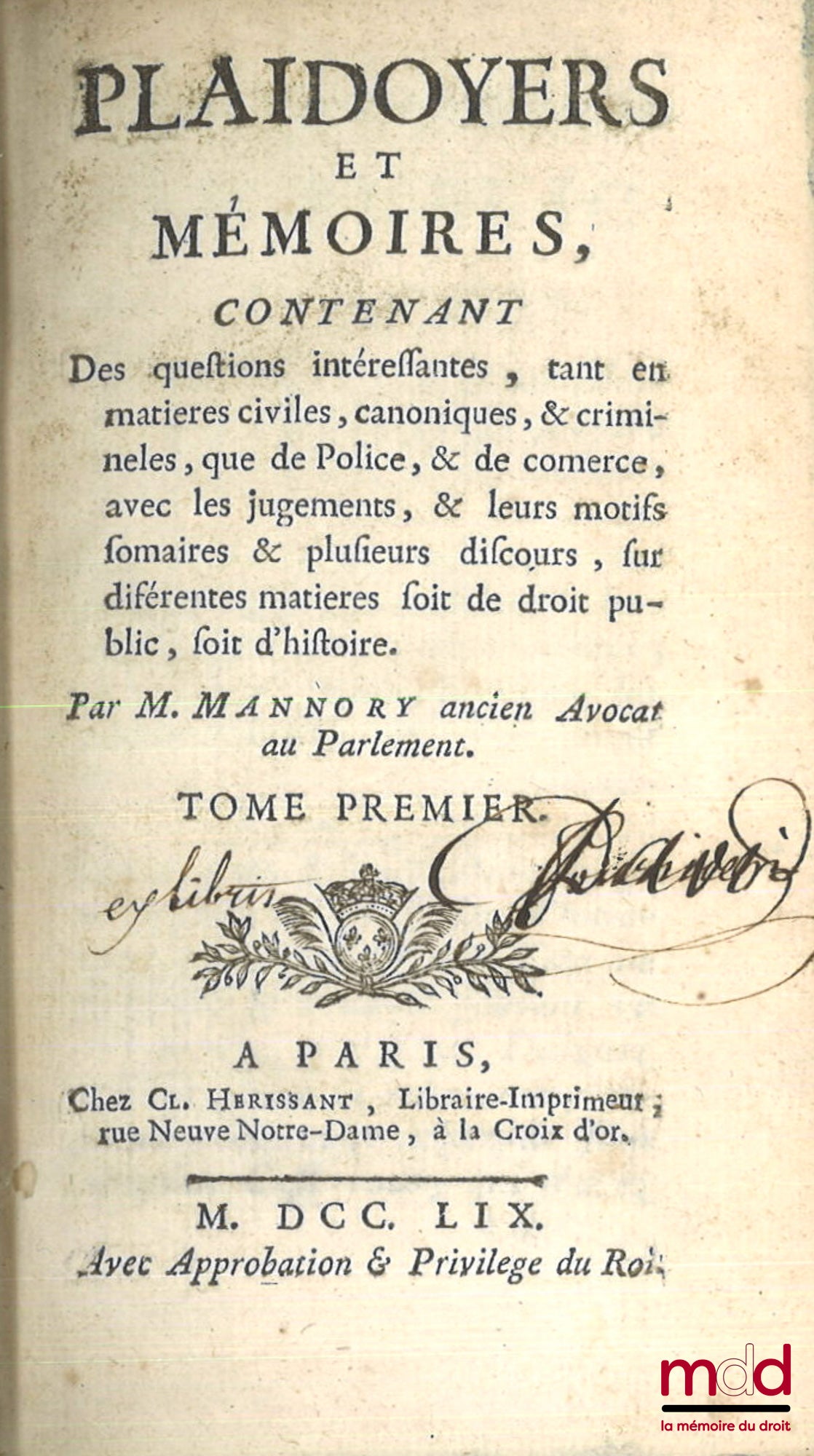 MANNORY (Louis) – PLAIDOYERS ET MÉMOIRES, Contenant des questions intéressantes, tant en matières civiles, canoniques, & criminelles, que de Police, & de commerce, avec les jugements, & leurs motifs sommaires & plusieurs discours, sur différentes matières