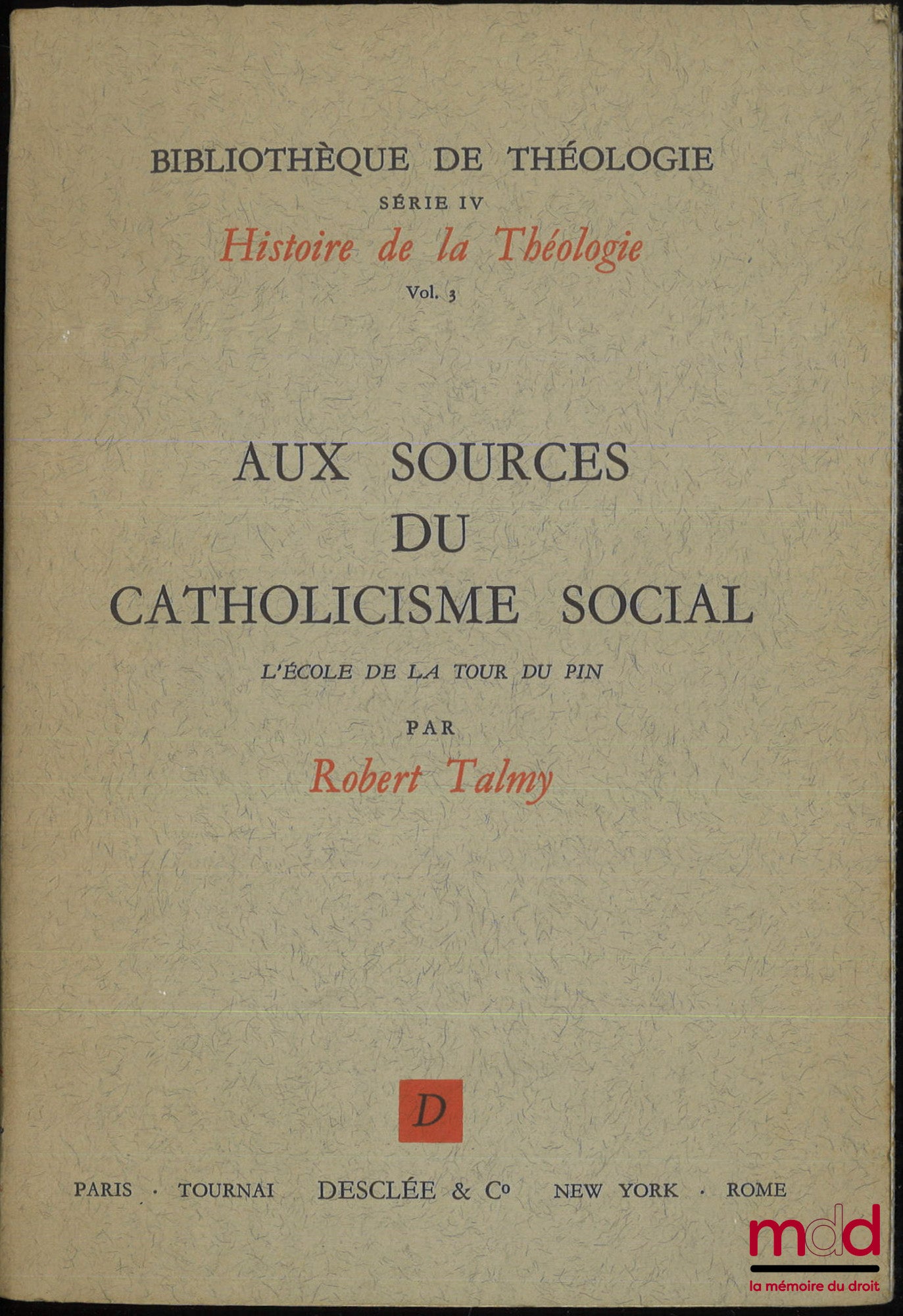TALMY (Robert) – AUX SOURCES DU CATHOLICISME SOCIAL, L’école de la Tour du pin, Bibl. de théologie, Série IV Histoire de la Théologie, vol. 3