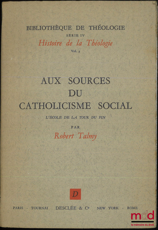 TALMY (Robert) – AUX SOURCES DU CATHOLICISME SOCIAL, L’école de la Tour du pin, Bibl. de théologie, Série IV Histoire de la Théologie, vol. 3
