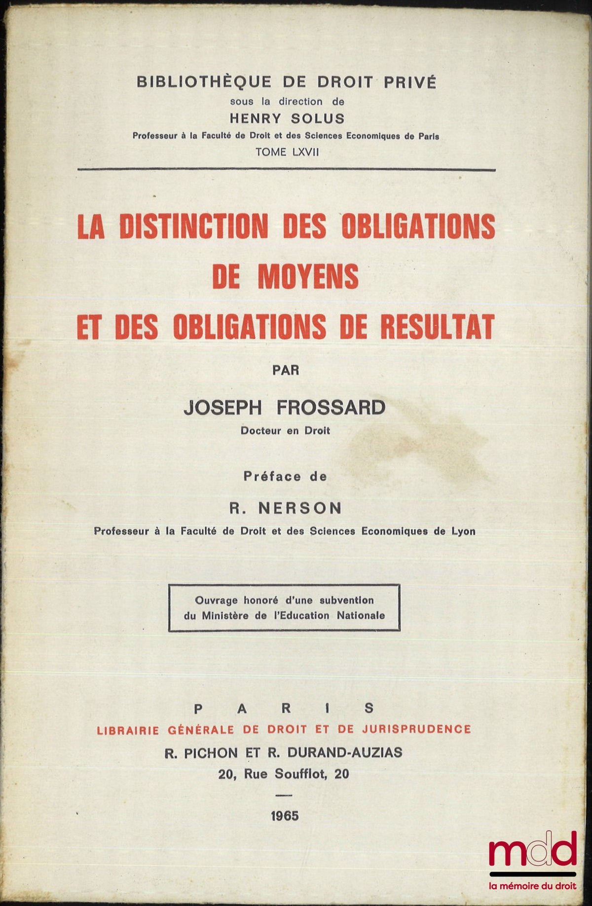 FROSSARD (Joseph) – LA DISTINCTION DES OBLIGATIONS DE MOYENS ET DES OBLIGATIONS DE RÉSULTAT, Préface de R. Nerson, Bibl. de droit privé, t. LXVII
