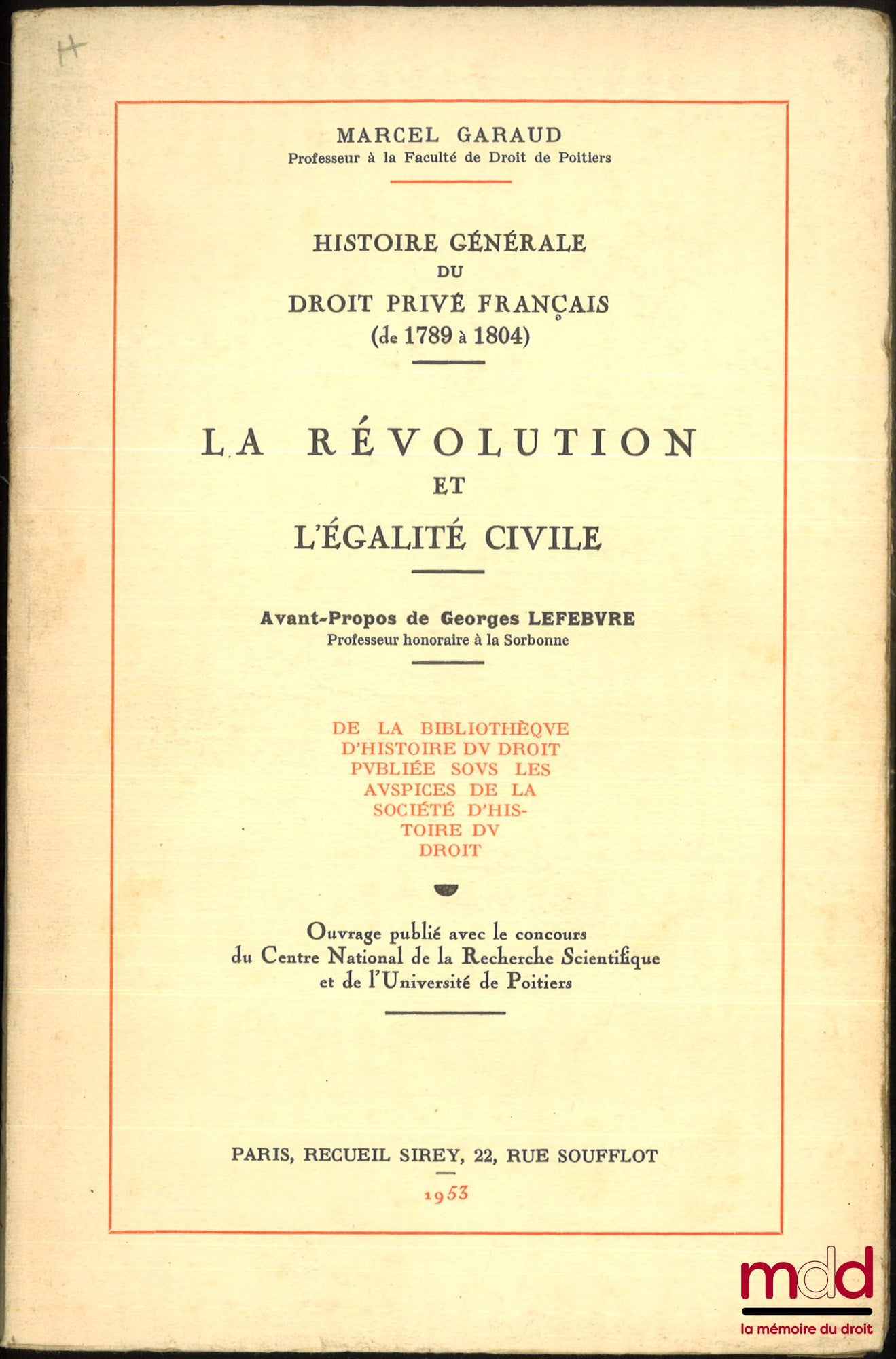 GARAUD (Marcel) – LA RÉVOLUTION ET L’ÉGALITÉ CIVILE, Avant-propos de Georges Lefebvre, Histoire Générale du Droit privé français (de 1789 à 1804), Bibl. d’Histoire du Droit publié sous les auspices de la Société d’Histoire du Droit